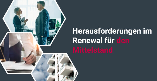 Das Bild zeigt eine Collage aus verschiedenen Szenen, die Herausforderungen im Renewal für den Mittelstand thematisieren. Eine Szene zeigt zwei Personen in geschäftlicher Kleidung in einem Gespräch, während eine andere Szene eine Hand zeigt, die ein Dokument unterschreibt. Eine weitere Szene zeigt ein modernes Gebäude mit Balkonen unter einem bewölkten Himmel. Rechts ist der Text „Herausforderungen im Renewal für den Mittelstand“ in weißer und roter Schrift auf einem dunkelgrauen Hintergrund zu sehen.