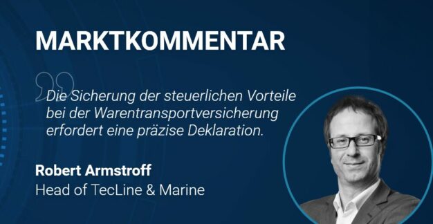 Ein Marktkommentar von Robert Armstroff, Head of TecLine & Marine. Der Text hebt die Bedeutung der präzisen Deklaration zur Sicherung steuerlicher Vorteile bei der Warentransportversicherung hervor. Das Bild zeigt den Titel des Kommentars und die Position des Autors.